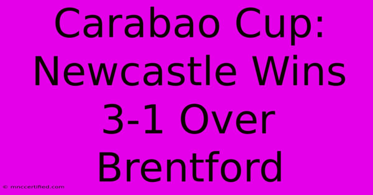 Carabao Cup: Newcastle Wins 3-1 Over Brentford