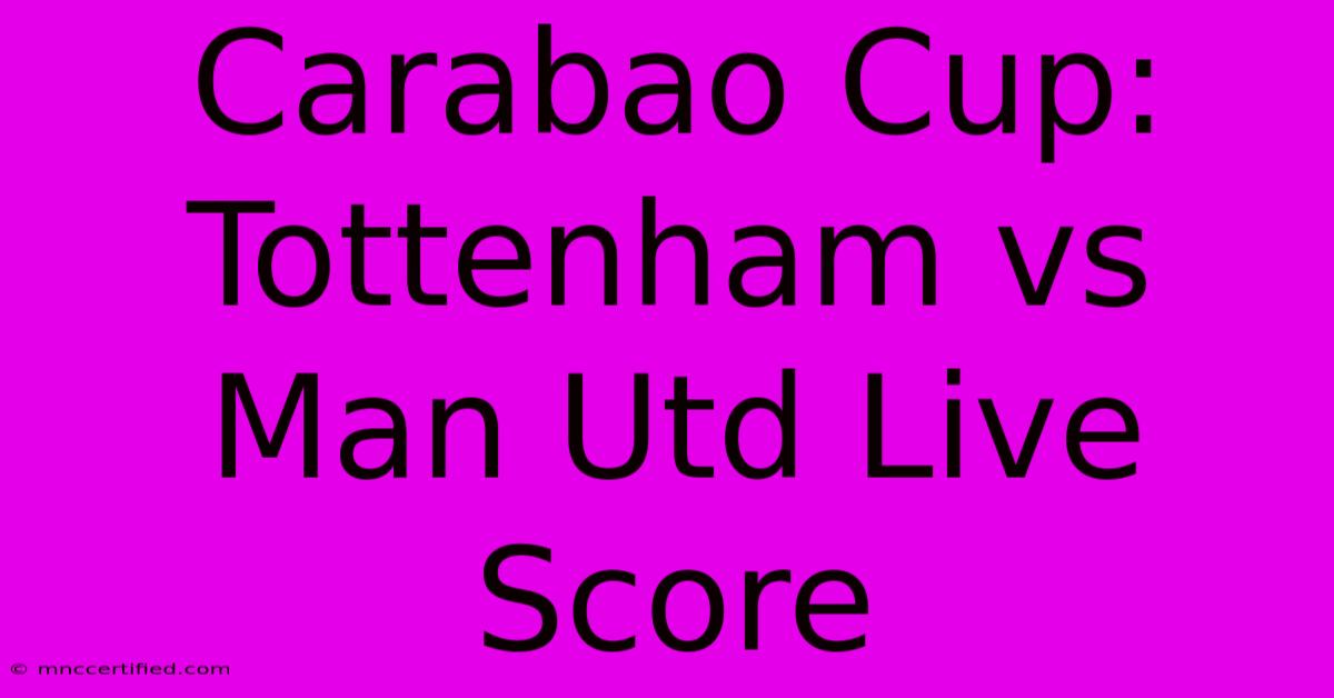 Carabao Cup: Tottenham Vs Man Utd Live Score