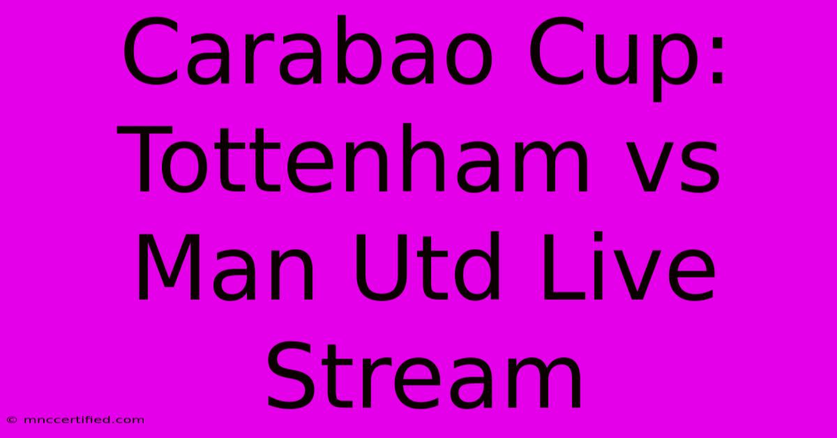 Carabao Cup: Tottenham Vs Man Utd Live Stream