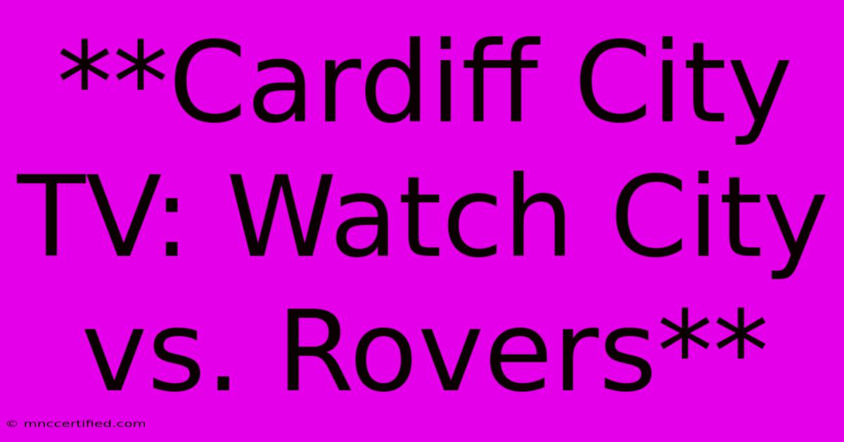 **Cardiff City TV: Watch City Vs. Rovers**