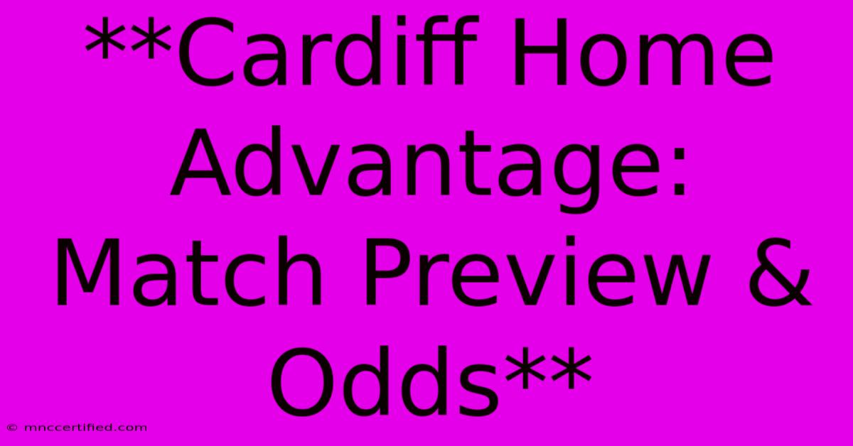 **Cardiff Home Advantage: Match Preview & Odds**