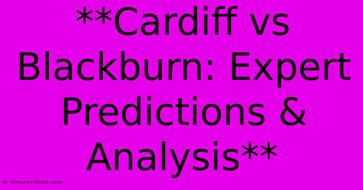 **Cardiff Vs Blackburn: Expert Predictions & Analysis**