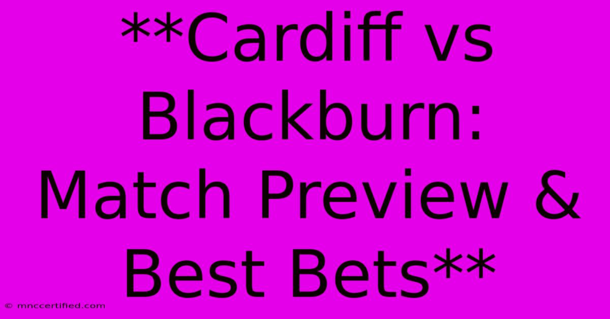 **Cardiff Vs Blackburn:  Match Preview & Best Bets** 