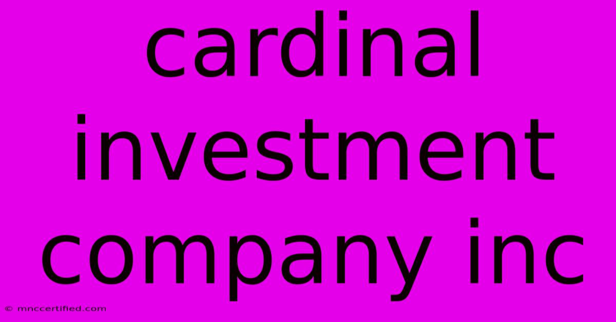 Cardinal Investment Company Inc