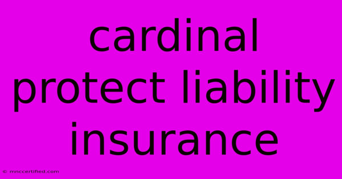 Cardinal Protect Liability Insurance