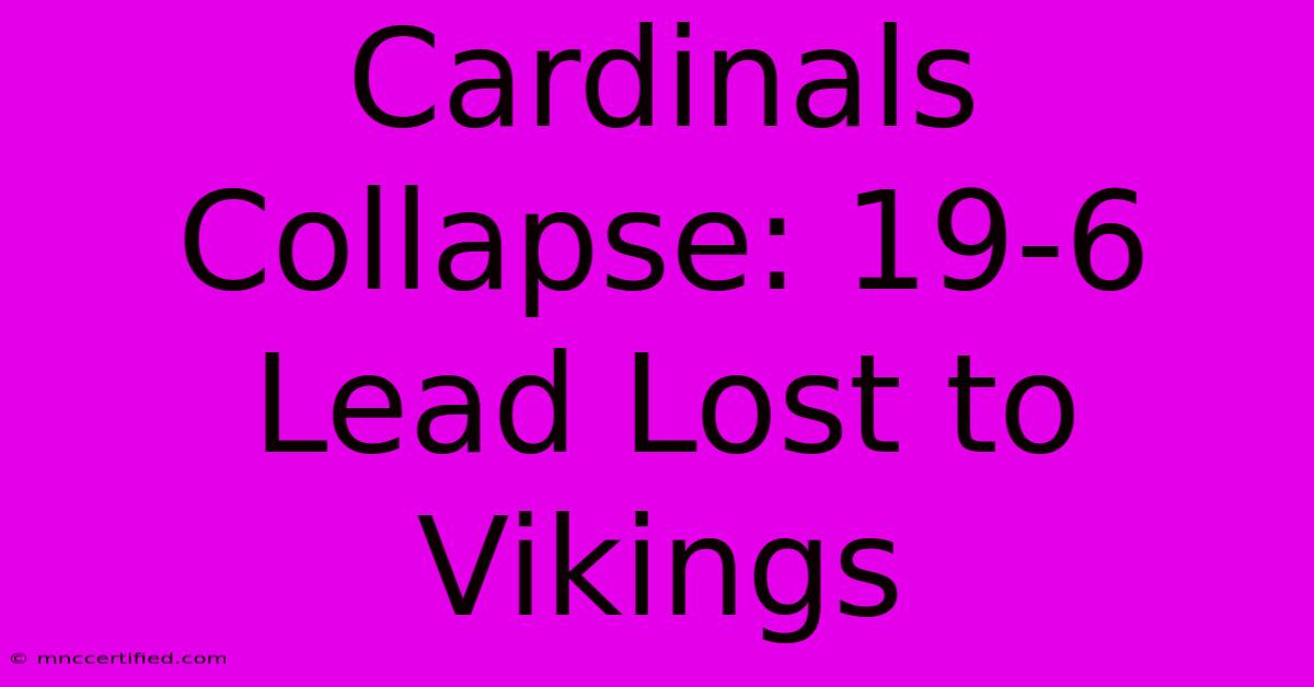 Cardinals Collapse: 19-6 Lead Lost To Vikings