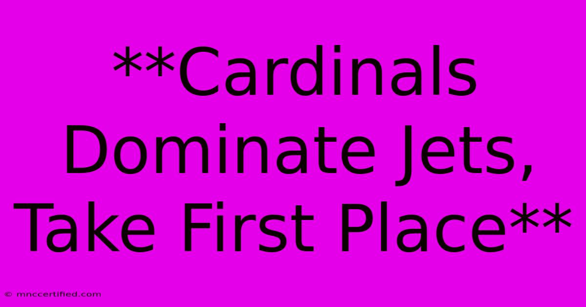 **Cardinals Dominate Jets, Take First Place**