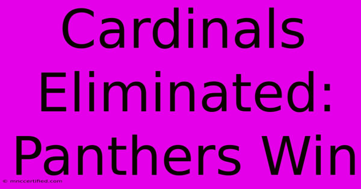 Cardinals Eliminated: Panthers Win