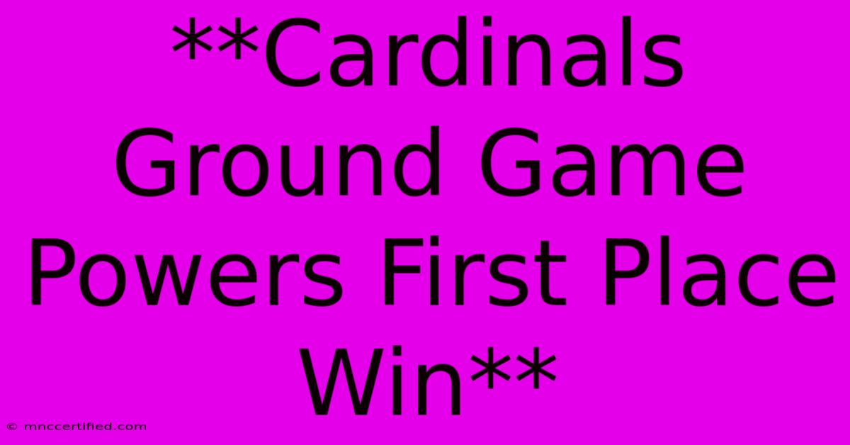 **Cardinals Ground Game Powers First Place Win** 