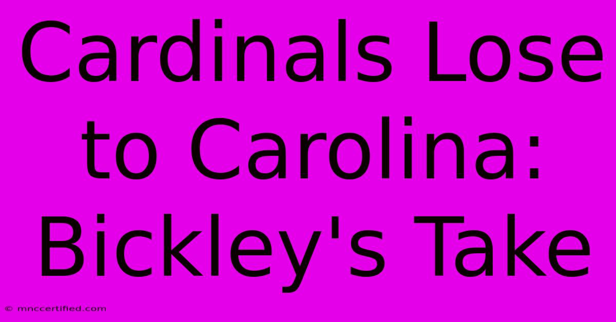 Cardinals Lose To Carolina: Bickley's Take