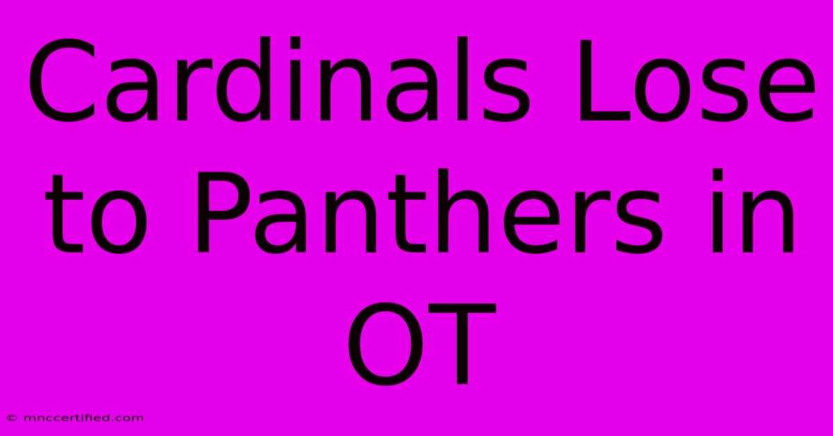 Cardinals Lose To Panthers In OT