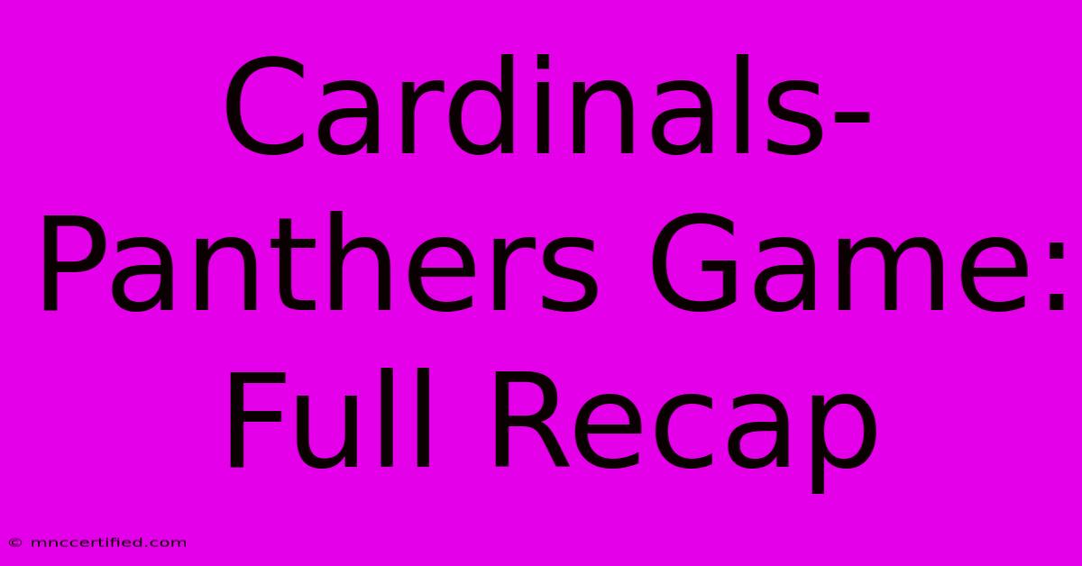 Cardinals-Panthers Game: Full Recap