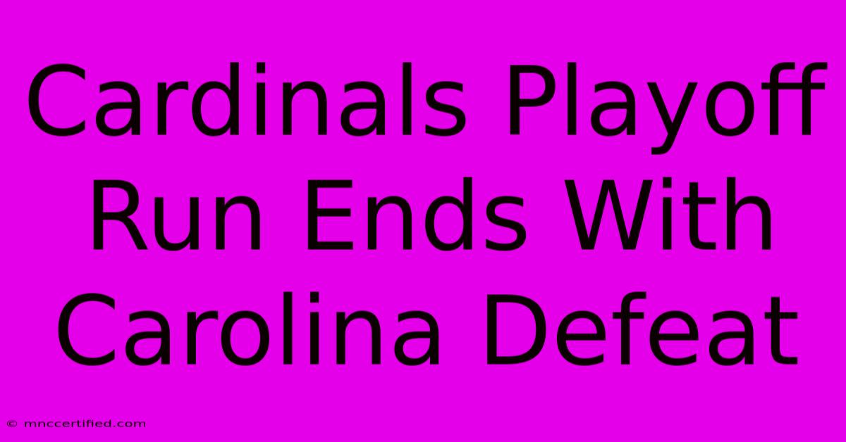 Cardinals Playoff Run Ends With Carolina Defeat