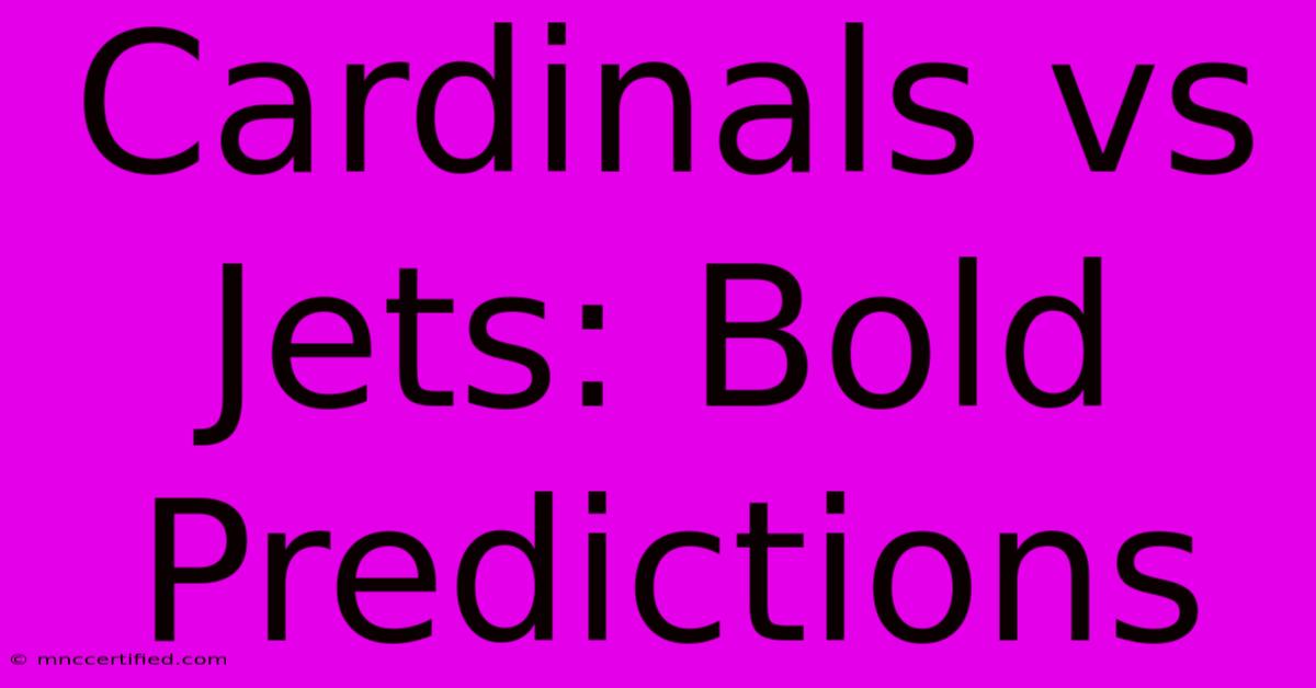 Cardinals Vs Jets: Bold Predictions