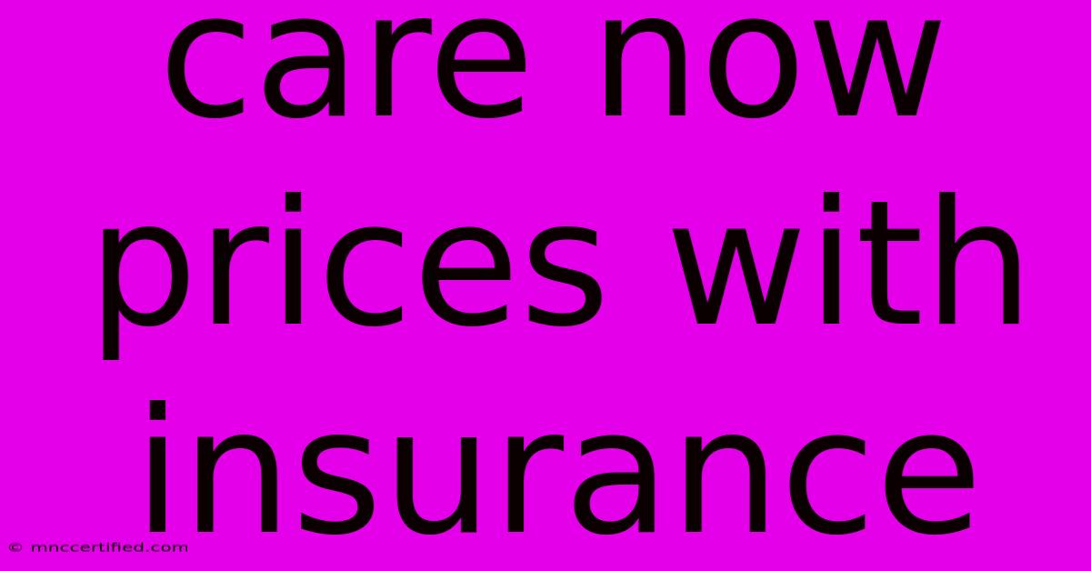 Care Now Prices With Insurance