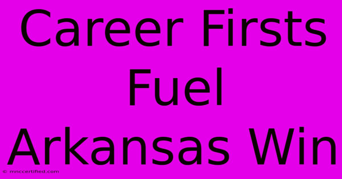 Career Firsts Fuel Arkansas Win