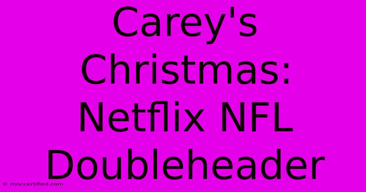 Carey's Christmas: Netflix NFL Doubleheader