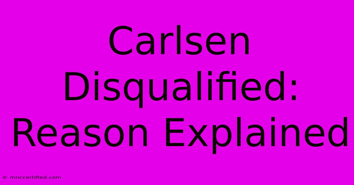 Carlsen Disqualified: Reason Explained