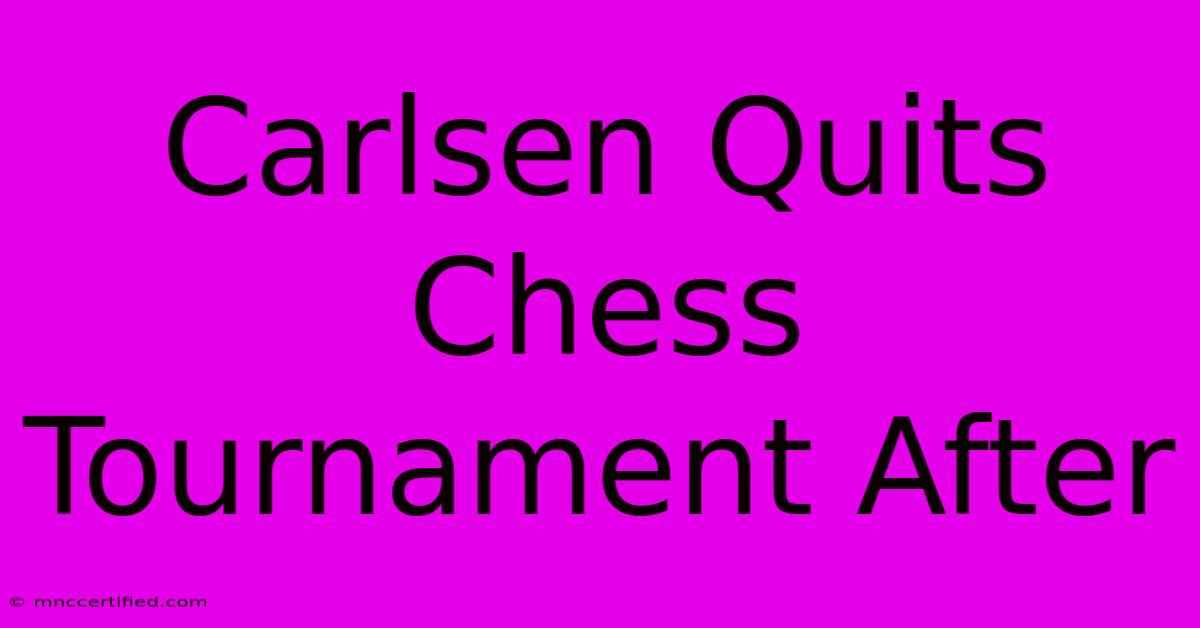 Carlsen Quits Chess Tournament After