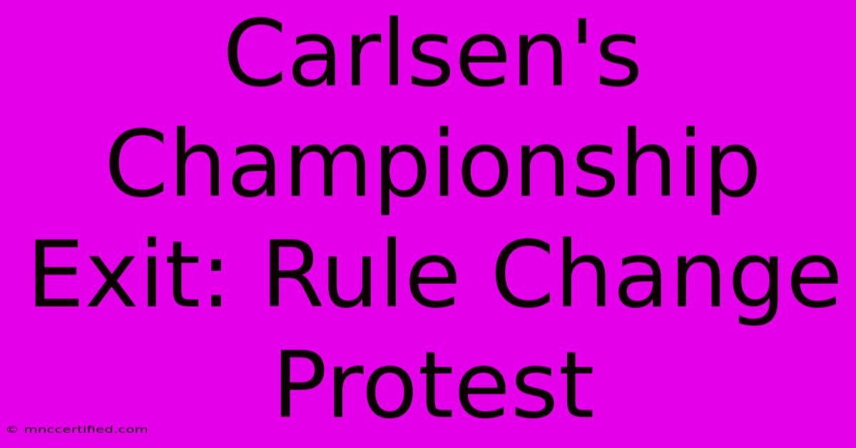 Carlsen's Championship Exit: Rule Change Protest