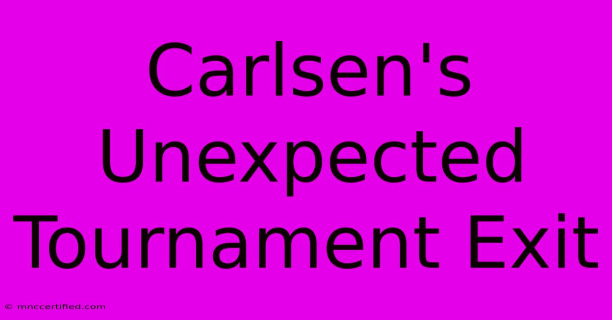 Carlsen's Unexpected Tournament Exit