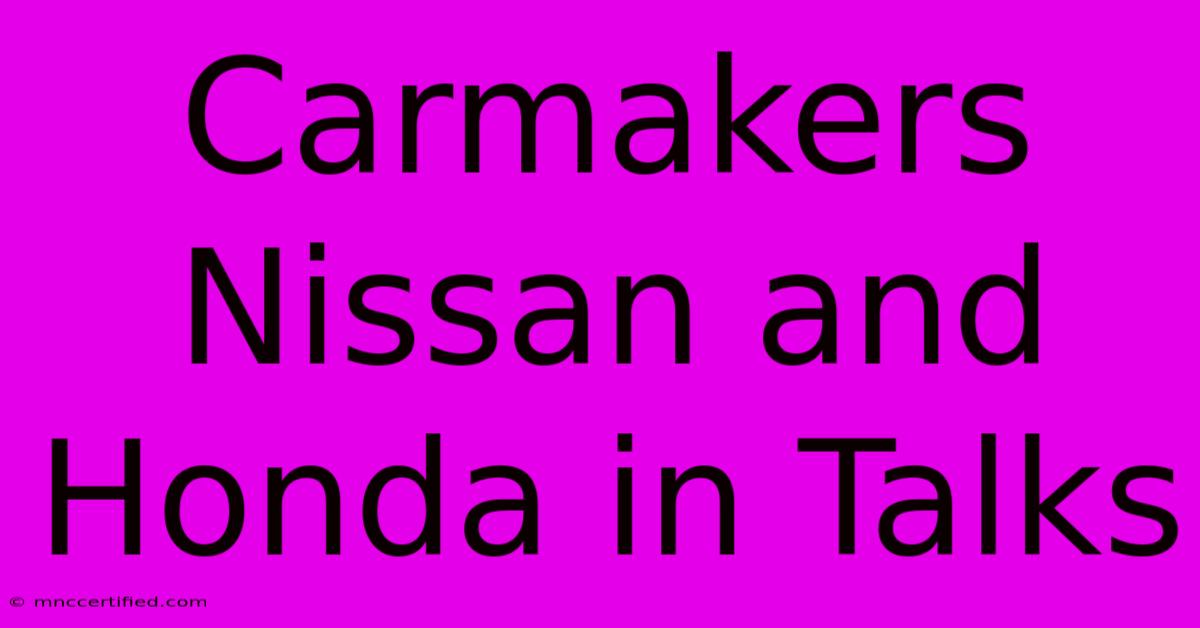 Carmakers Nissan And Honda In Talks