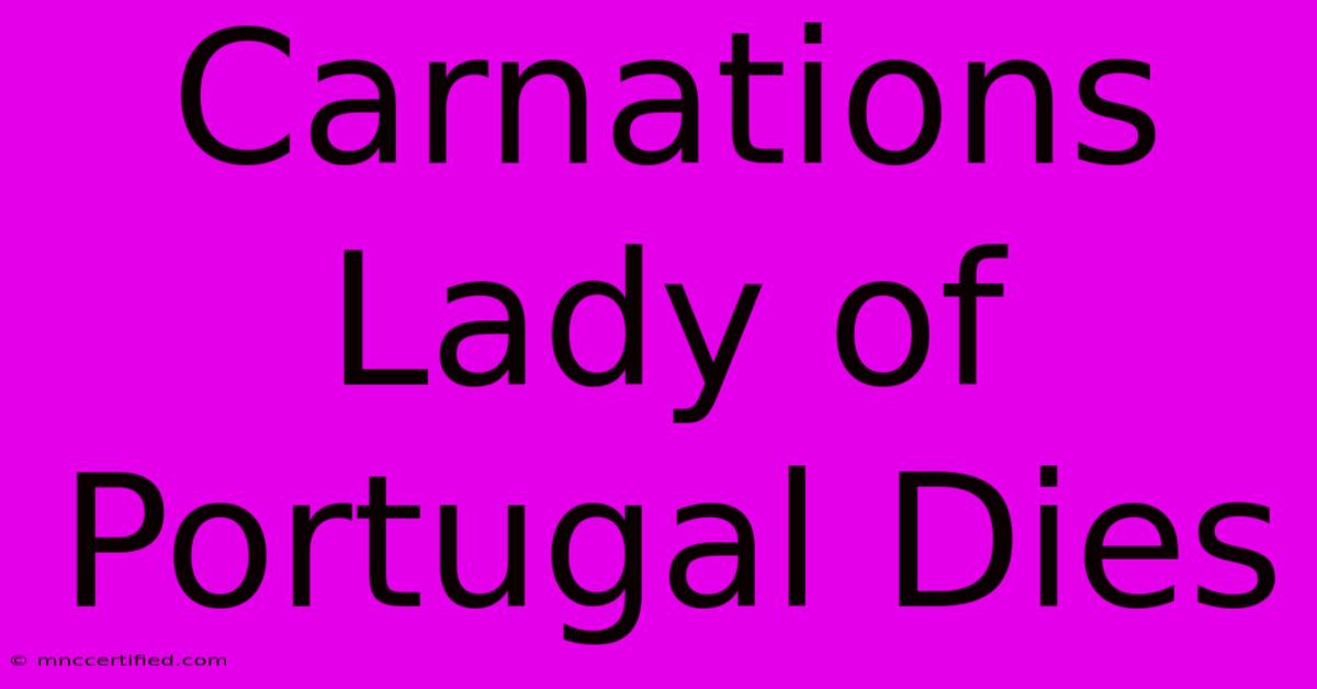 Carnations Lady Of Portugal Dies