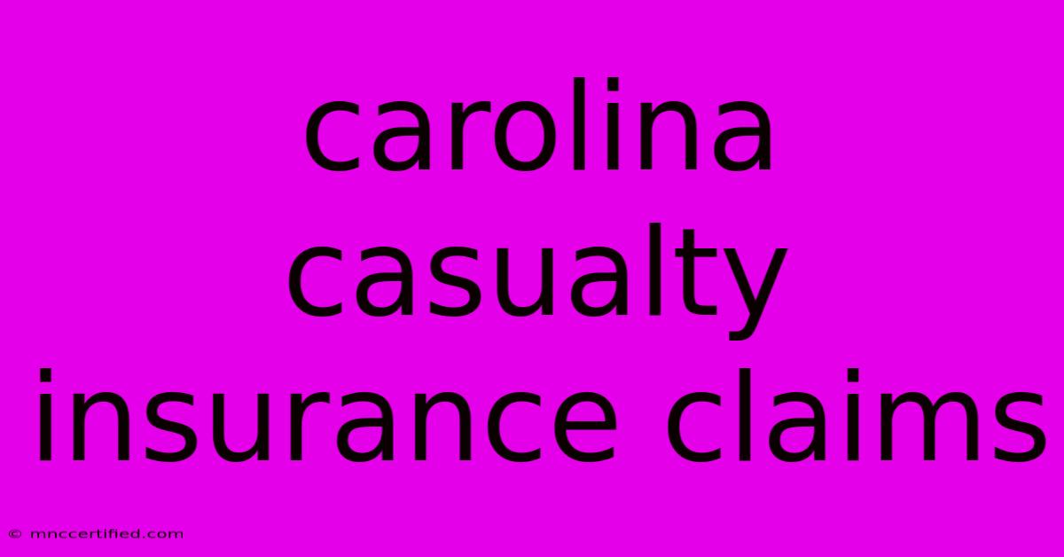 Carolina Casualty Insurance Claims