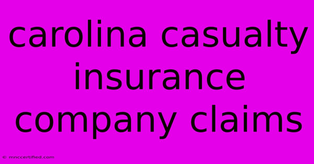 Carolina Casualty Insurance Company Claims