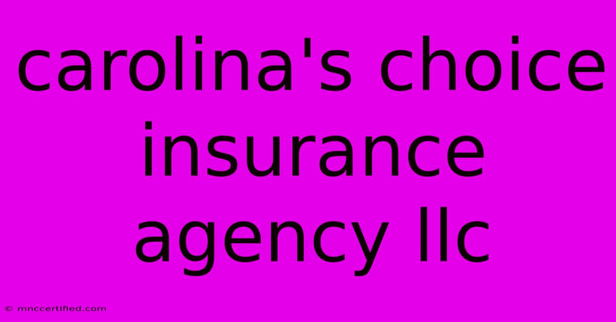 Carolina's Choice Insurance Agency Llc