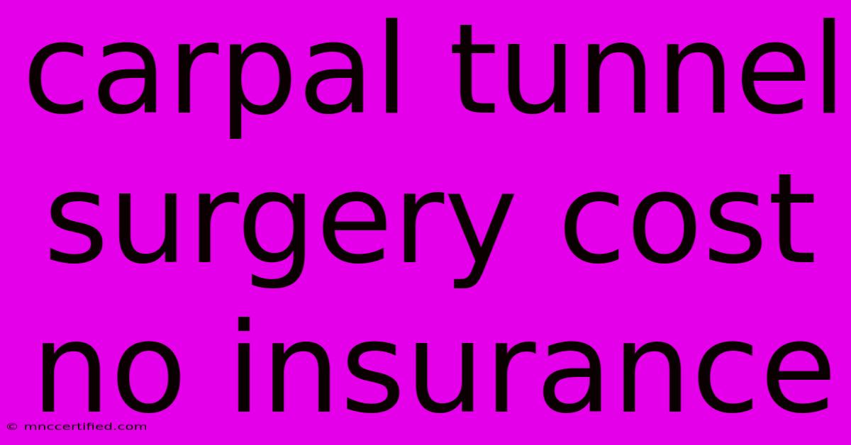 Carpal Tunnel Surgery Cost No Insurance