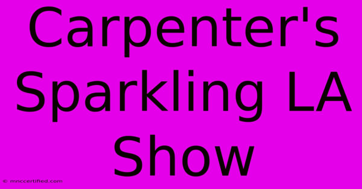 Carpenter's Sparkling LA Show