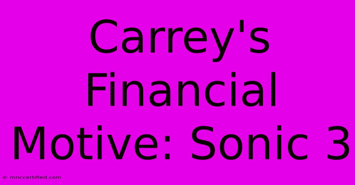 Carrey's Financial Motive: Sonic 3