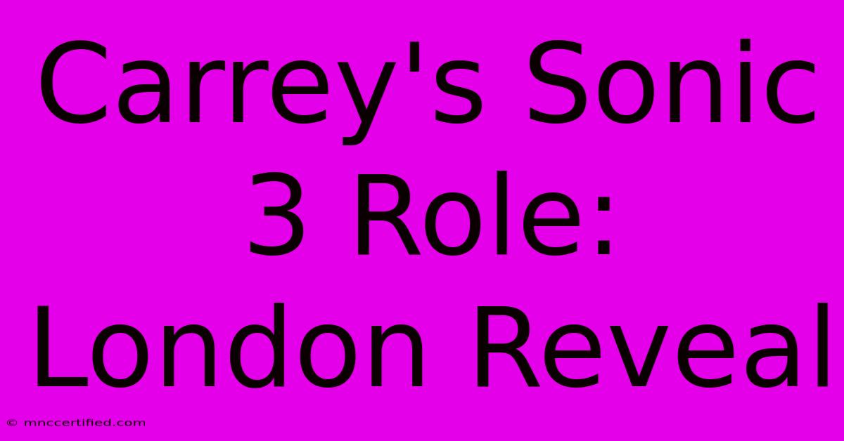 Carrey's Sonic 3 Role: London Reveal