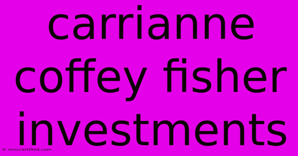 Carrianne Coffey Fisher Investments