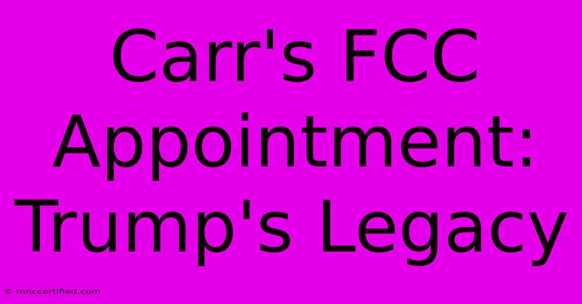 Carr's FCC Appointment: Trump's Legacy