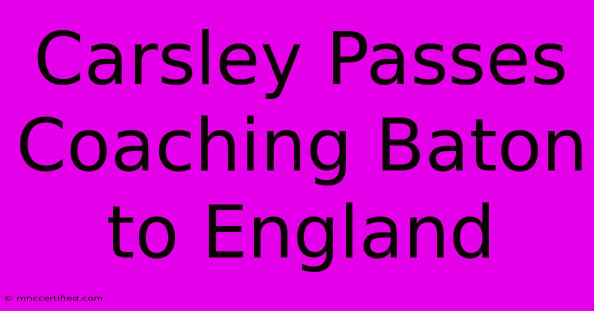 Carsley Passes Coaching Baton To England