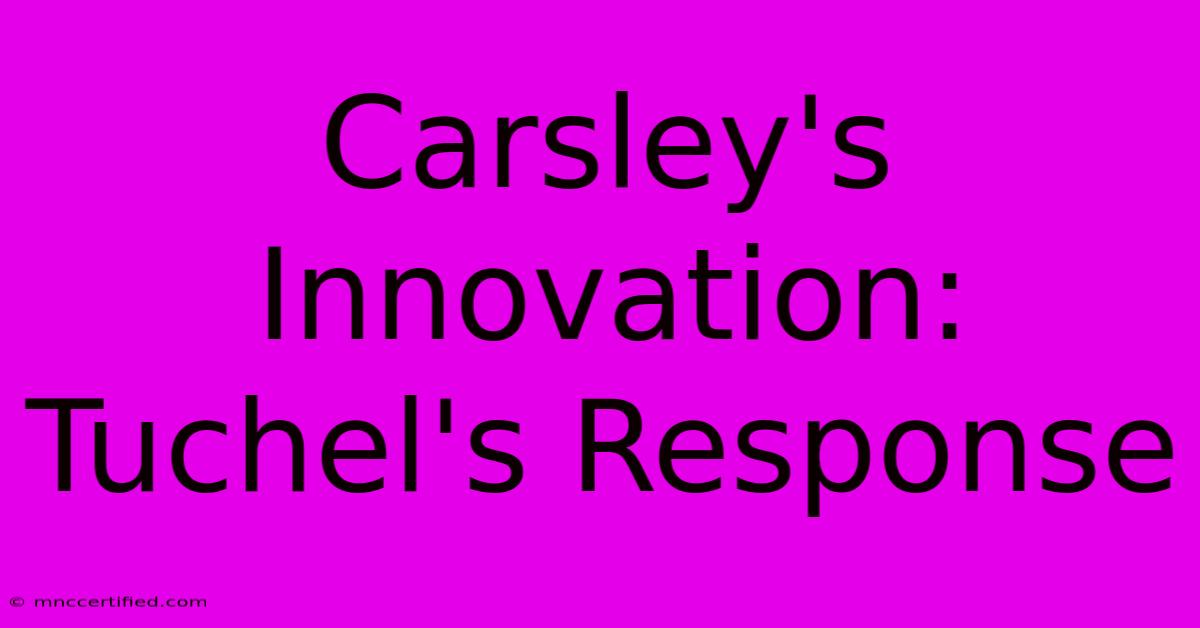 Carsley's Innovation: Tuchel's Response