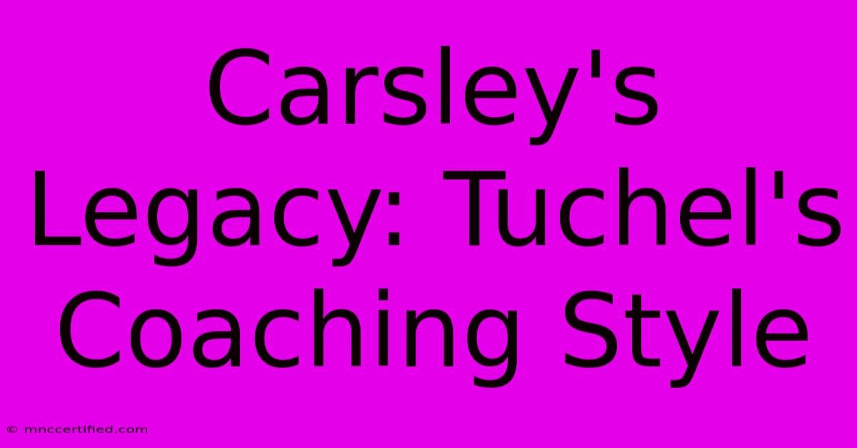 Carsley's Legacy: Tuchel's Coaching Style