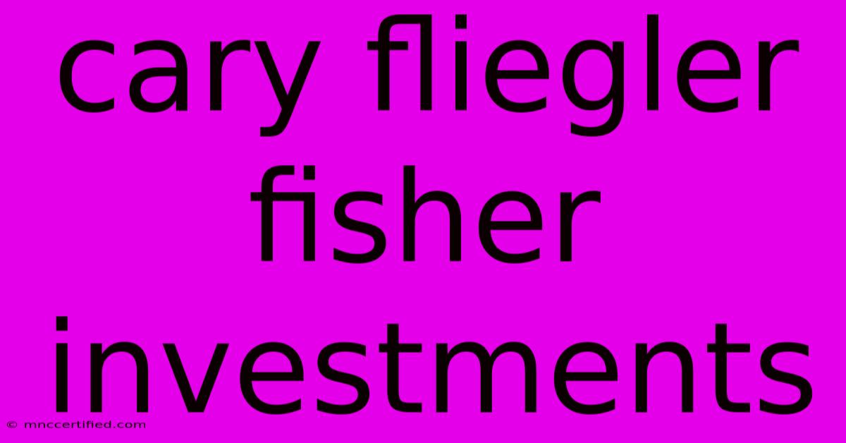 Cary Fliegler Fisher Investments