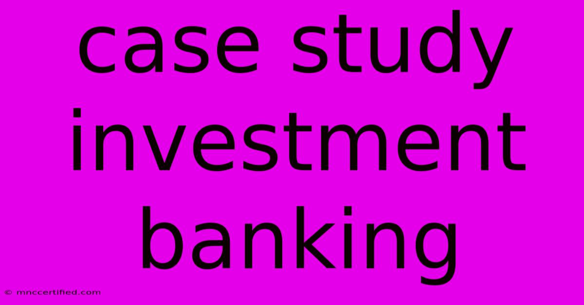 Case Study Investment Banking