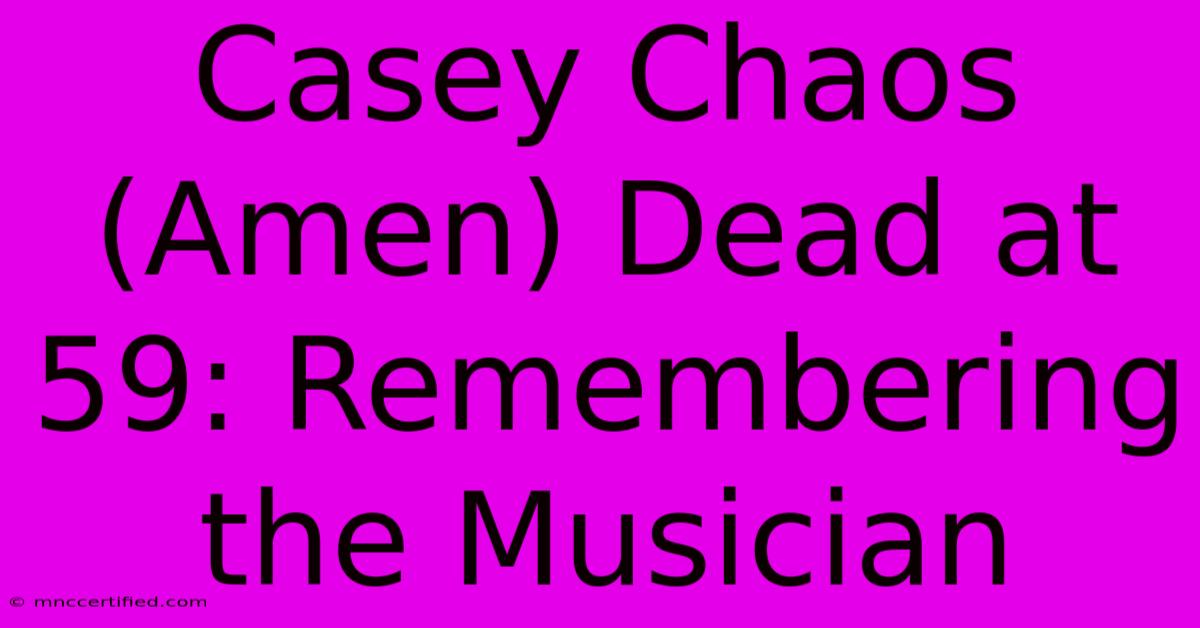 Casey Chaos (Amen) Dead At 59: Remembering The Musician