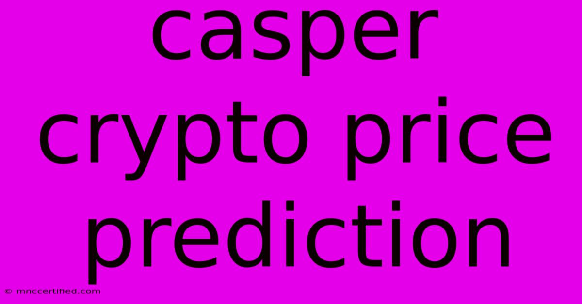 Casper Crypto Price Prediction