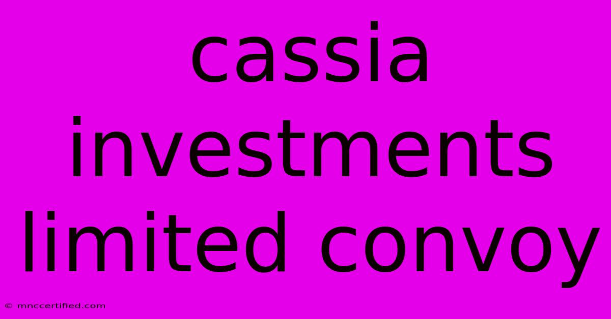 Cassia Investments Limited Convoy