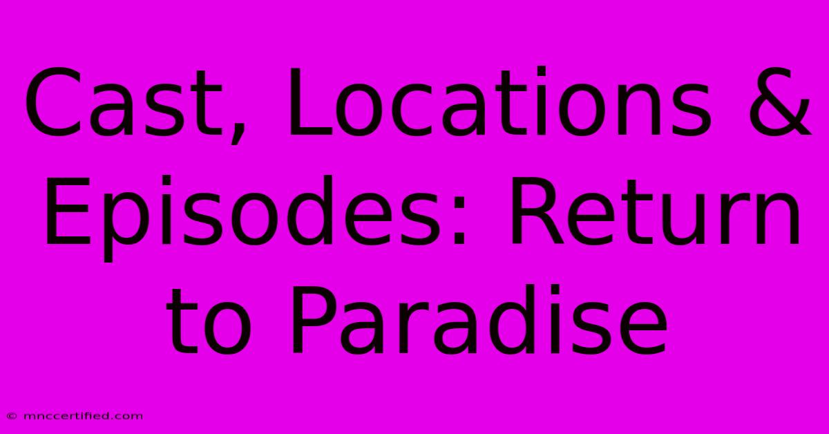 Cast, Locations & Episodes: Return To Paradise