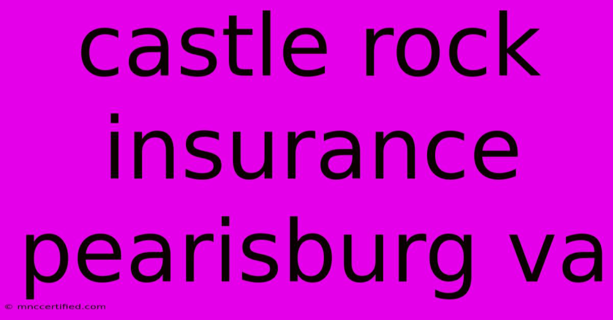 Castle Rock Insurance Pearisburg Va