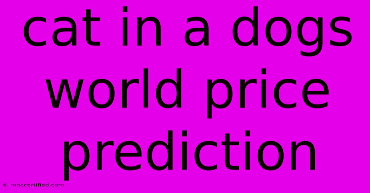 Cat In A Dogs World Price Prediction