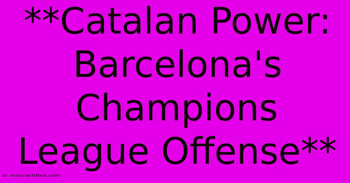 **Catalan Power: Barcelona's Champions League Offense**