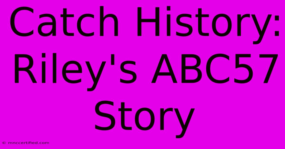 Catch History: Riley's ABC57 Story