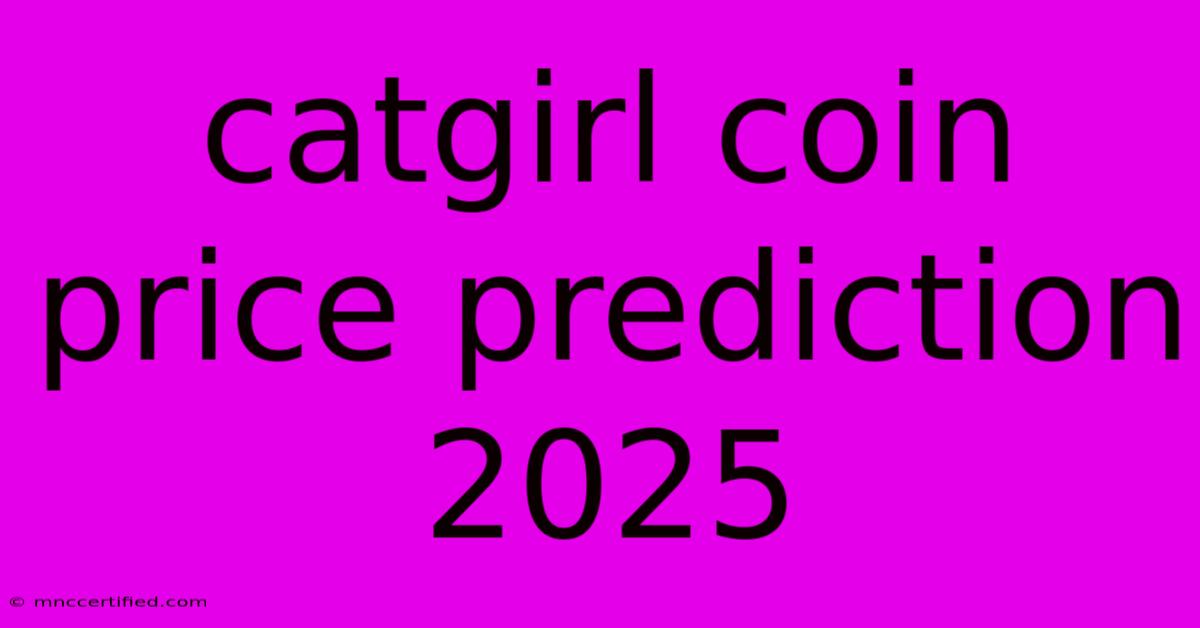 Catgirl Coin Price Prediction 2025